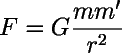 F = G × ((m × m') / r²)