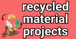 6 Recycled Materials Projects